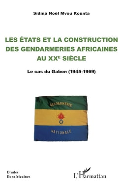 Les états et la construction des gendarmeries africaines au XXe siècle : le cas du Gabon (1945-1969)