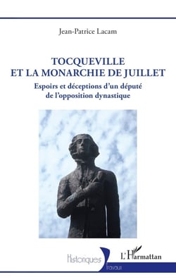 Tocqueville et la Monarchie de Juillet : Espoirs et déceptions d'un député de l'opposition dynastique