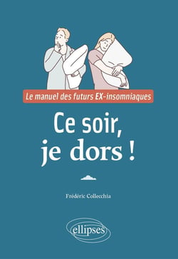Ce soir, je dors ! Le manuel des futurs ex-insomniaques