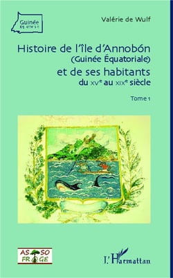 Les annobonais, un peuple africain original Tome 1 - Guinée Equatoriale, XV au XIX siècle