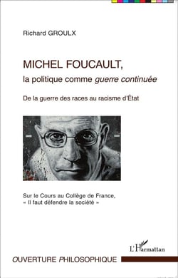 Michel Foucault, la politique comme guerre continuée - de la guerre des races au racisme d'état