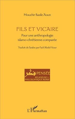 Fils et vicaire - pour une anthropologie islamo-chrétienne comparée