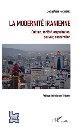 La modernité iranienne - culture, société, organisation, pouvoir, coopération