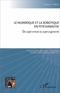 Le numérique et la robotique en psychanalyse - du sujet virtuel au sujet augmenté