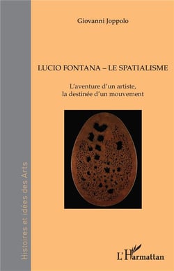 Lucio Fontana, le spatialisme - l'aventure d'un artiste, la destinée d'un mouvement