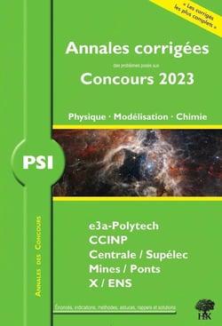 Annales des concours : annales corrigées des problèmes posés aux concours 2023 : PSI physique, modélisation et chimie