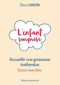 L'enfant surprise - accueillir une grossesse inattendue