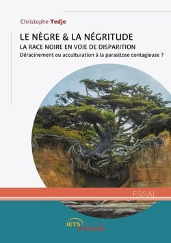 Le nègre et la négritude : la race noire en voie de disparition - déracinement ou acculturation à la parasitose contagieuse ?