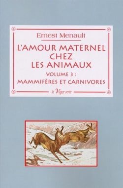 L'amour maternel chez les animaux t.3 - mammifères et carnivores