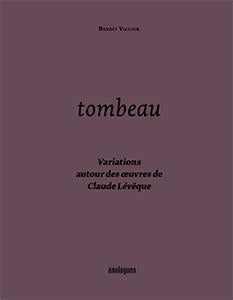 Tombeau - variations autour des oeuvres de claude lévêque
