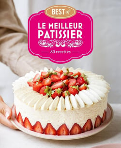Le meilleur pâtissier : Best of : 80 recettes