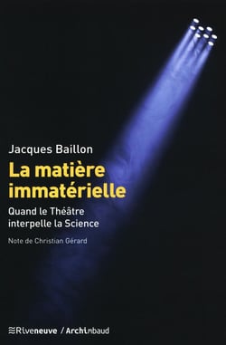 La matière immatérielle - quand le théâtre interpèlle la science