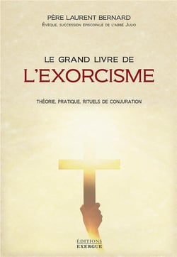 Le grand livre de l'exorcisme - théorie, pratique, rituels de conjuration