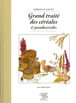 Grand traité des céréales & pseudocéréales - avec 140 recettes