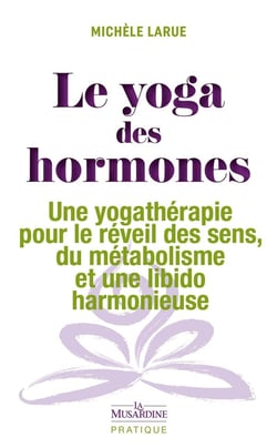Le yoga des hormones : une yogathérapie pour le réveil des sens, du métabolisme