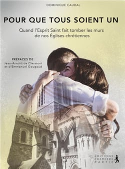 Pour que tous soient un - quand l'Esprit Saint fait tomber les murs de nos églises chrétiennes