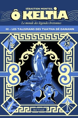 Ô Keltia : Le monde des légendes bretonnes Tome 3 : Les talismans de Tuatha Dé Danann