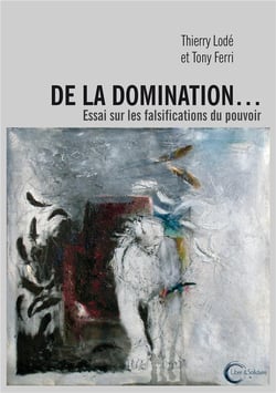 De la domination... essai sur les falsifications du pouvoir
