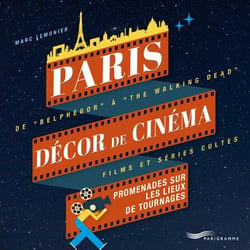 Paris : Décor de cinéma : Films et séries cultes : Promenades sur les lieux de tournages