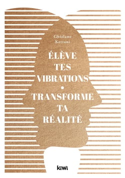Élève tes vibrations : transforme ta réalité