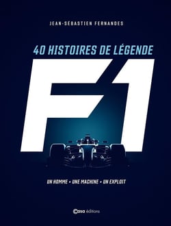 40 histoires de légende F1 - Un homme - Une Machine - Un exploit