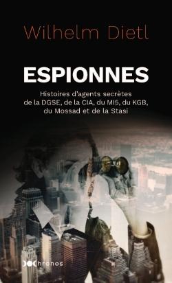 Espionnes : histoires d'agents secrètes de la DGSE, de la CIA, du MI5, du KGB, du Mossad et de la Stasi
