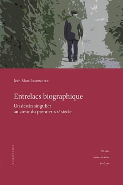 Entrelacs biographique : Un destin singulier au coeur du premier XXe siècle