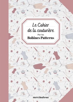 Le cahier de la couturière : par les bobines patterns