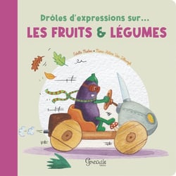 Drôles d'expressions sur... : Les fruits et légumes
