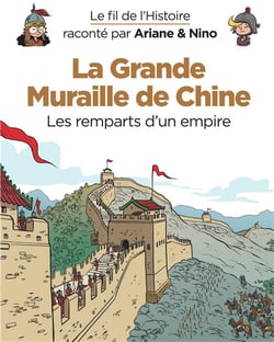 Le fil de l'Histoire raconté par Ariane & Nino Tome 14 : la grande muraille de Chine, les remparts d'un empire