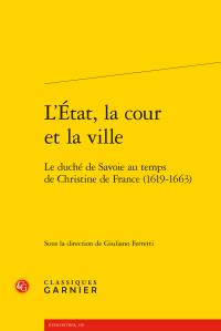 L'etat, la cour et la ville - le duché de savoie au temps de christine de france (1619-1663)
