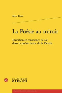 La Poésie au miroir : Imitation et conscience de soi dans la poésie latine de la Pléiade