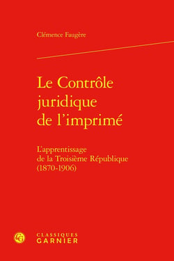 Le Contrôle juridique de l'imprimé : L'apprentissage de la Troisième République (1870-1906)