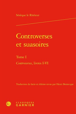 Controverses et Suasoires Tome 1 : Controverses, livres I-VI