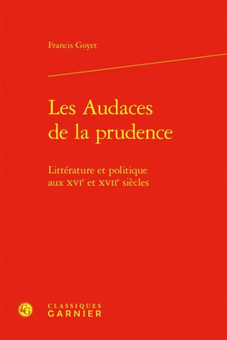 Les Audaces de la prudence : Littérature et politique aux XVIe et XVIIe siècles