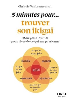 5 minutes... pour trouver son ikigaï : Mon petit journal pour vivre de ce qui me passionne