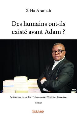 Des humains ont-ils existé avant Adam ? : La Guerre entre les civilisations célestes et terrestres - Roman