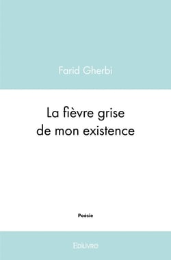 La fievre grise de mon existence