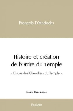 Histoire et creation de l'ordre du temple - "ordre des chevaliers du temple"