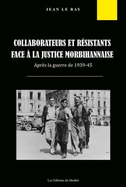 Collaborateurs et résistants face à la justice morbihannaise : Après la guerre de 1939-45