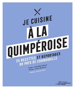 Je cuisine à la quimperoise : 25 recettes, portraits, archives, reportages...