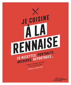 Je cuisine à la rennaise : 25 recettes, portraits, archives, reportages...