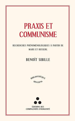Praxis et Communisme : Recherches phénoménologiques à partir de Marx et Husserl