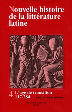 Nouvelle histoire de la littérature latine Tome 4 - l'âge de transition, 117-284