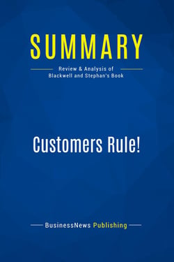 Summary: Customers Rule! : Review and Analysis of Blackwell and Stephan's Book
