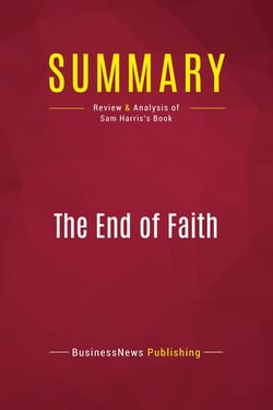 Summary: The End of Faith : Review and Analysis of Sam Harris's Book