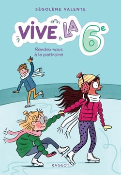 Vive la 6e ! Tome 2 : rendez-vous à la patinoire