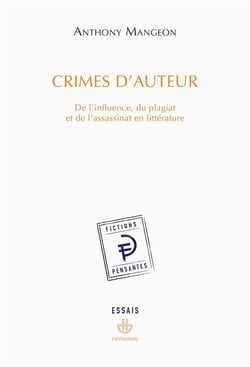 Crimes d'auteur : De l'influence, du plagiat et de l'assassinat en littérature