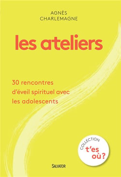 Les ateliers - 30 rencontres d'éveil spirituel avec les adolescents