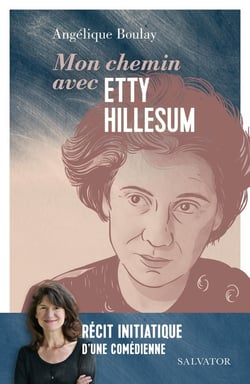 Mon chemin avec Etty Hillesum : Récit initiatique d'une comédienne